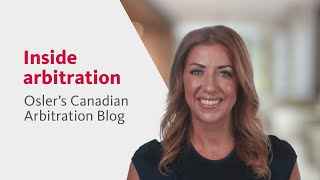 Inside arbitration Oslers Canadian Arbitration Blog [upl. by Asilam176]