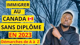 IMMIGRATION CANADA 🇨🇦 2023COMMENT IMMIGRER AU CANADA AVEC OU SANS DIPLÔME Les Démarches de A à Z [upl. by Manaker]