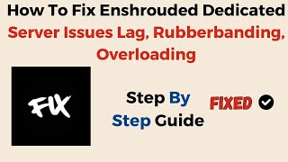 How To Fix Enshrouded Dedicated Server Issues Lag Rubberbanding Overloading [upl. by Aneeb]