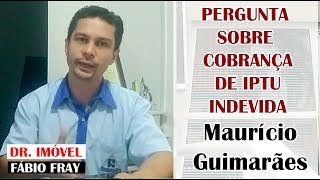 Pergunta sobre Cobrança de IPTU Indevida com Maurício Guimarães  Fábio Fray  Dr Imóvel [upl. by Kelvin202]