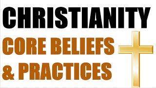 Christianity  Core Beliefs amp Practices [upl. by Fulvi885]