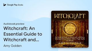 Witchcraft An Essential Guide to Witchcraft… by Amy Golden · Audiobook preview [upl. by Maitland926]