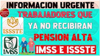 😱🎯SUPER URGENTE💎Estos trabajadores ya no recibirán pensión alta de la pensión IMSS E ISSSTE [upl. by Tollman]