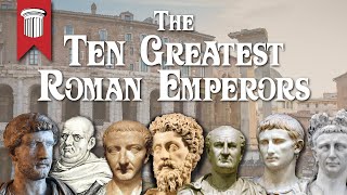 The Ten Greatest Roman Emperors [upl. by Nema]