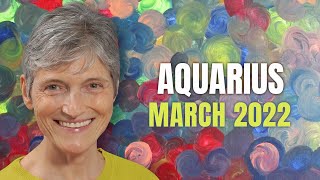 AQUARIUS March 2022 Astrology Horoscope Forecast [upl. by Alleuqahs]