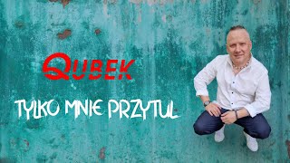 Qubek Tylko mnie przytul [upl. by Demetrius]