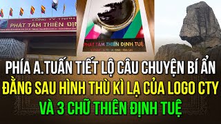 Phía anh Tuấn lên tiếng về bí ẩn đằng sau logo độc lạ của công ty và ba chữ “Thiên Định Tuệ [upl. by Granny]