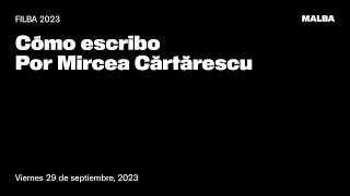 Filba 2023 Cómo escribo por Mircea Cartarescu [upl. by Moore]