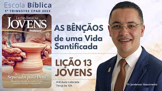 Lição 13  As Bênçãos de um vida Santificada  JOVENS [upl. by Helbonnah]