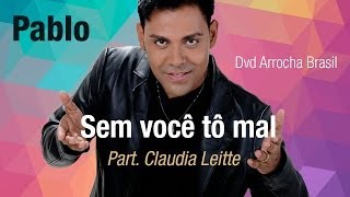 Pablo  Sem Você Tô Mal  Part Claudia Leitte Dvd  Arrocha Brasil Vídeo Oficial [upl. by Dorelia]