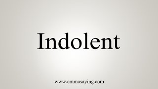 How To Say Indolent [upl. by Clara]