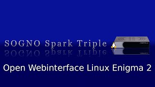 Sogno Spark Triple  Open Webinterface Linux Enigma 2 Image [upl. by Akimet]