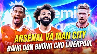 ARSENAL VÀ MAN CITY ĐANG DỌN ĐƯỜNG CHO LIVERPOOL VÔ ĐỊCH PREMIER LEAGUE SAO [upl. by Eelyk]