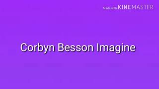 Corbyn Besson Imagine pt4 DIRTY [upl. by Aile844]