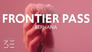 Berhana  Frontier Pass Lyrics [upl. by Koblas546]