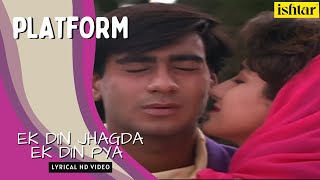 Ek Din Jhagda Ek Din Pyar  Platform  lyrical Video  Kumar Sanu  Sadhana Sargam  Ajay Devgan [upl. by Aritak]