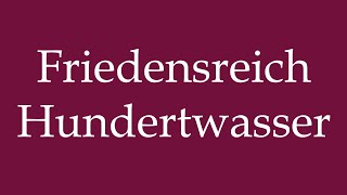 How to Pronounce Friedensreich Hundertwasser Correctly in German [upl. by Erin]