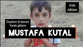 Mustafa kutal  duydum ki bensiz yaralı gibisin [upl. by Elbertina]