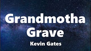 Kevin Gates  Grandmotha Grave Lyrics [upl. by Lertnom797]