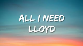 Lloyd  All I Need lyrics Tiktok Version quotAll the things I doquot [upl. by Ellmyer]