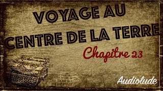 Livre audio  Voyage au Centre de la Terre Chapitre 23 [upl. by Lebbie]