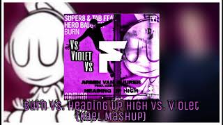 Burn Vs Heading up high Vs Violet Kael Mashup [upl. by Heisser]