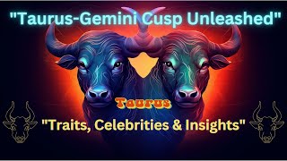 Unleashing the Power of TaurusGemini Cusps Traits Celebrities amp More [upl. by Friederike464]