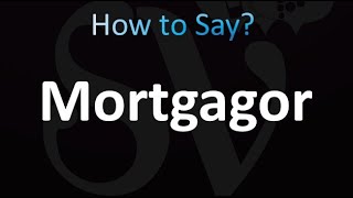 How to Pronounce Mortgagor in English [upl. by Champaigne]