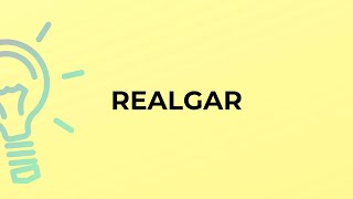 What is the meaning of the word REALGAR [upl. by Oscar]