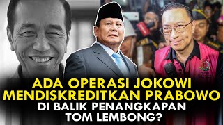 ADA OPERASI JOKOWI MENDISKREDITKAN PRABOWO DI BALIK PENANGKAPAN TOM LEMBONG [upl. by Balcer]