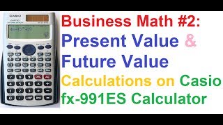 Business Math 2 Present Value amp Future Value of Money Calculations on Casio fx991ES Calculator [upl. by Hassi]