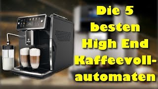 Die 5 besten High End Kaffeevollautomaten [upl. by Perzan]