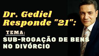 Subrogação de Bens no Divórcio Doutor Gediel Responde 21 [upl. by Eixam]