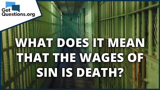 What does it mean that the wages of sin is death  GotQuestionsorg [upl. by Rayna]