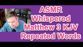 ASMR Bible Reading Matthew 3 King James Version Whispered  Repeated Words [upl. by Ettenahs]