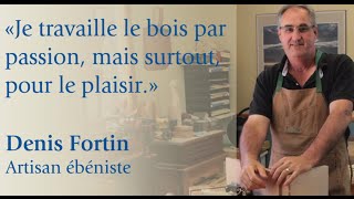 Profil Denis Fortin artisan ébéniste  Bois passions et cie [upl. by Pownall646]