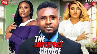 THE IMPERFECT CHOICE  NEWLY RELEASED TODAY NOLLYWOOD NIGERIAN MOVIE 2024 [upl. by Fortunna]