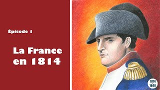 La France en 1814  De 1814 à 1848 épisode 1 [upl. by Kessler]