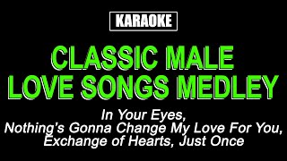 KARAOKE  CLASSIC MALE LOVE SONGS MEDLEY [upl. by Andris]