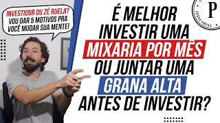 É melhor INVESTIR POUCO todo mês ou JUNTAR UM VALOR ALTO pra investir Tornese um investidor [upl. by Adnerb]