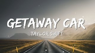 Taylor Swift  Getaway Car Lyrics [upl. by Darrel]