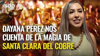 Dayana Pérez nos cuenta de la magia de Santa Clara del Cobre [upl. by Llechtim]