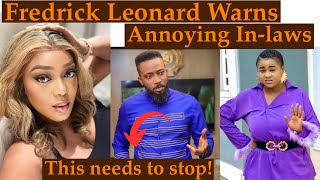 Fredrick Leonard Warns His Annoying Inlaws Online Vows To Deal With Them [upl. by Hsan]