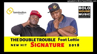 The Double Trouble  Signature Ft Lattie New Hit 2018 [upl. by Harris]