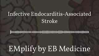 EMplify by EB Medicine  Infective EndocarditisAssociated Stroke [upl. by Arakaj]