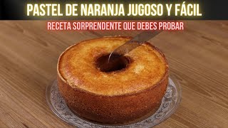 Pastel de Naranja Jugoso y Fácil Receta Sorprendente que Debes Probar [upl. by Neersan]