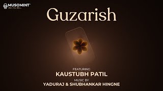 Guzarish  Official Music Video  Kaustubh Patil  Yaduraj amp Shubhankar Hingne  Shaunak Deo [upl. by Primalia335]