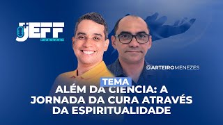 Além da Ciência A Jornada da Cura através da Espiritualidade  JEFF PODCAST 108 [upl. by Elissa]