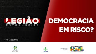 Legião Estrangeira  Democracia em risco  20092023 [upl. by Campagna]