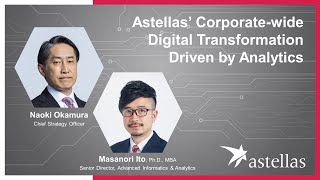 Astellas’ Corporatewide Digital Transformation Driven by Analytics [upl. by Reeher]